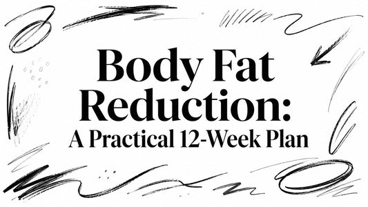 Body Fat Reduction: A Practical 12-Week Plan