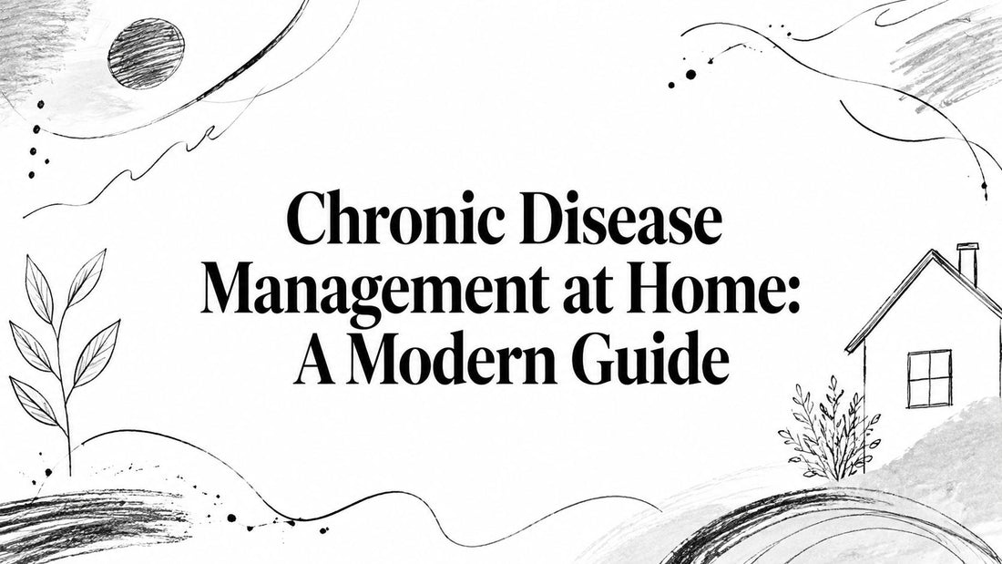 Chronic Disease Management at Home: A Modern Guide
