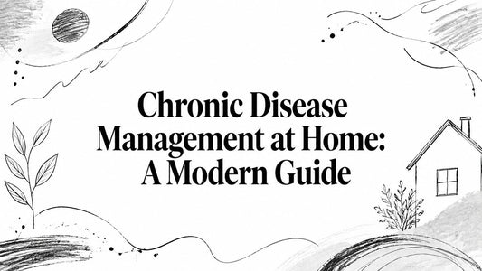 Chronic Disease Management at Home: A Modern Guide
