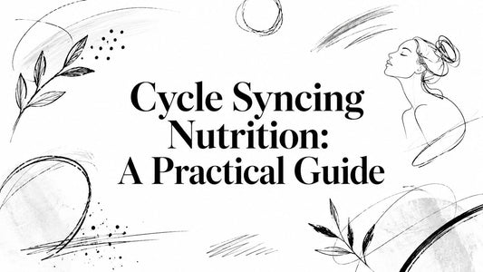 Cycle Syncing Nutrition: A Practical Guide