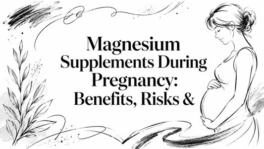 Magnesium Supplements During Pregnancy: Benefits, Risks &