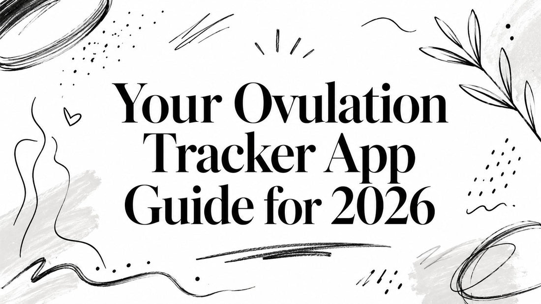 Your Ovulation Tracker App Guide for 2026