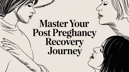Master Your Post Pregnancy Recovery Journey