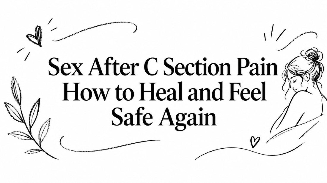 Sex After C Section Pain How to Heal and Feel Safe Again