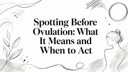Spotting Before Ovulation: What It Means and When to Act