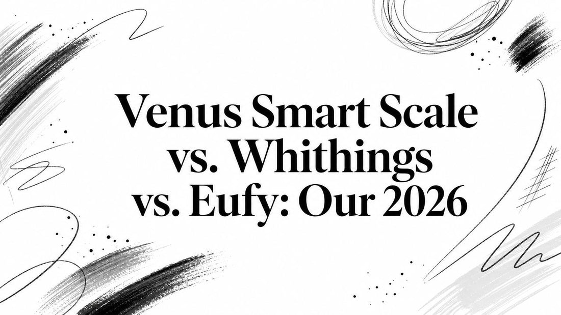 Venus Smart Scale vs. Whithings vs. Eufy: Our 2026