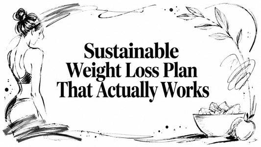 Sustainable Weight Loss Plan That Actually Works