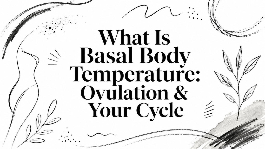 What Is Basal Body Temperature: Ovulation & Your Cycle