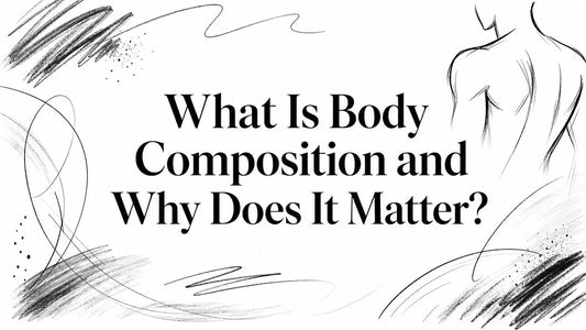 What Is Body Composition and Why Does It Matter?